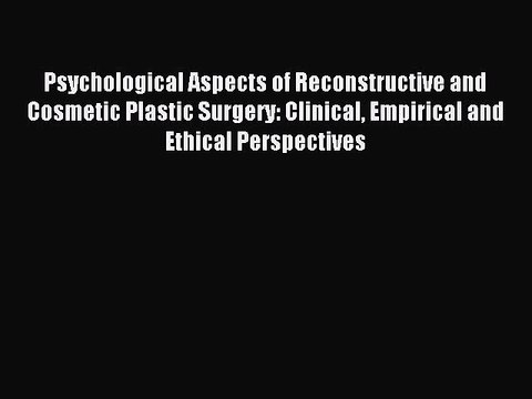 Read Psychological Aspects of Reconstructive and Cosmetic Plastic Surgery: Clinical Empirical
