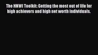 Download The HNWI Toolkit: Getting the most out of life for high achievers and high net worth