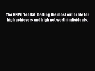 Download The HNWI Toolkit: Getting the most out of life for high achievers and high net worth
