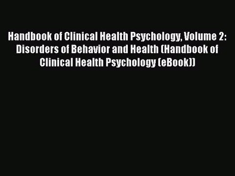 Read Handbook of Clinical Health Psychology Volume 2: Disorders of Behavior and Health (Handbook