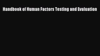 Read Handbook of Human Factors Testing and Evaluation Ebook Free