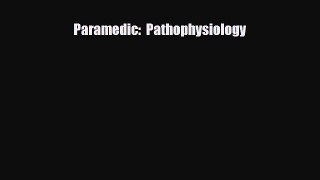 Download Paramedic:  Pathophysiology PDF Full Ebook