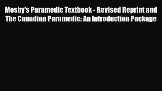 Read Mosby's Paramedic Textbook - Revised Reprint and The Canadian Paramedic: An Introduction