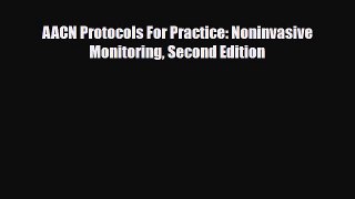 Download AACN Protocols For Practice: Noninvasive Monitoring Second Edition PDF Online