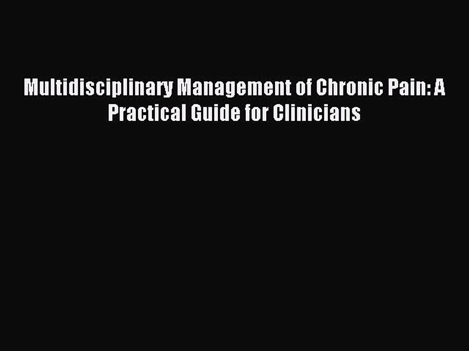 Read Multidisciplinary Management of Chronic Pain: A Practical Guide for Clinicians Ebook Free