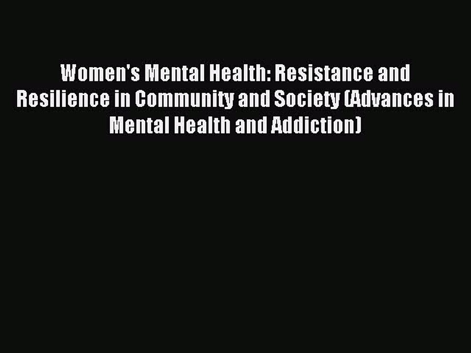 Read Women's Mental Health: Resistance and Resilience in Community and Society (Advances in