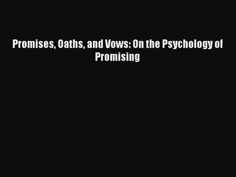 Read Promises Oaths and Vows: On the Psychology of Promising PDF Online