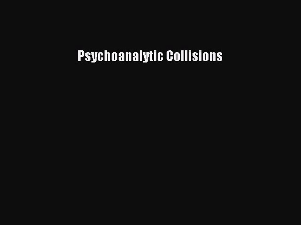 Read Psychoanalytic Collisions Ebook Free
