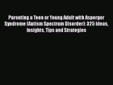 Read Parenting a Teen or Young Adult with Asperger Syndrome (Autism Spectrum Disorder): 325