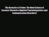 Read The Acoustics of Crime: The New Science of Forensic Phonetics (Applied Psycholinguistics