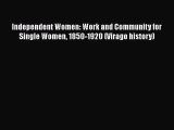 [PDF] Independent Women: Work and Community for Single Women 1850-1920 (Virago history) Read