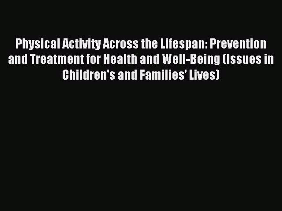 Read Physical Activity Across the Lifespan: Prevention and Treatment for Health and Well-Being
