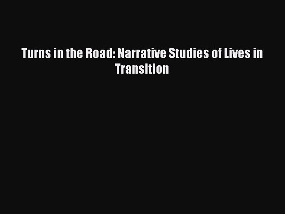 Read Turns in the Road: Narrative Studies of Lives in Transition PDF Online