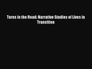 Read Turns in the Road: Narrative Studies of Lives in Transition PDF Online