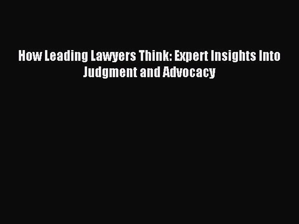 Download How Leading Lawyers Think: Expert Insights Into Judgment and Advocacy PDF Free
