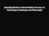 Download Emerging Visions of the Aesthetic Process: In Psychology Semiology and Philosophy