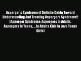 Read Asperger's Syndrome: A Definite Guide Toward Understanding And Treating Aspergers Syndrome!!
