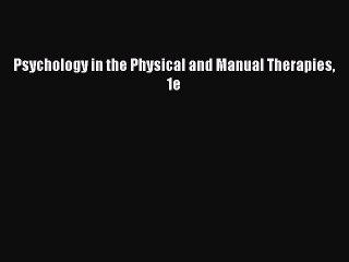 Download Psychology in the Physical and Manual Therapies 1e Ebook Online