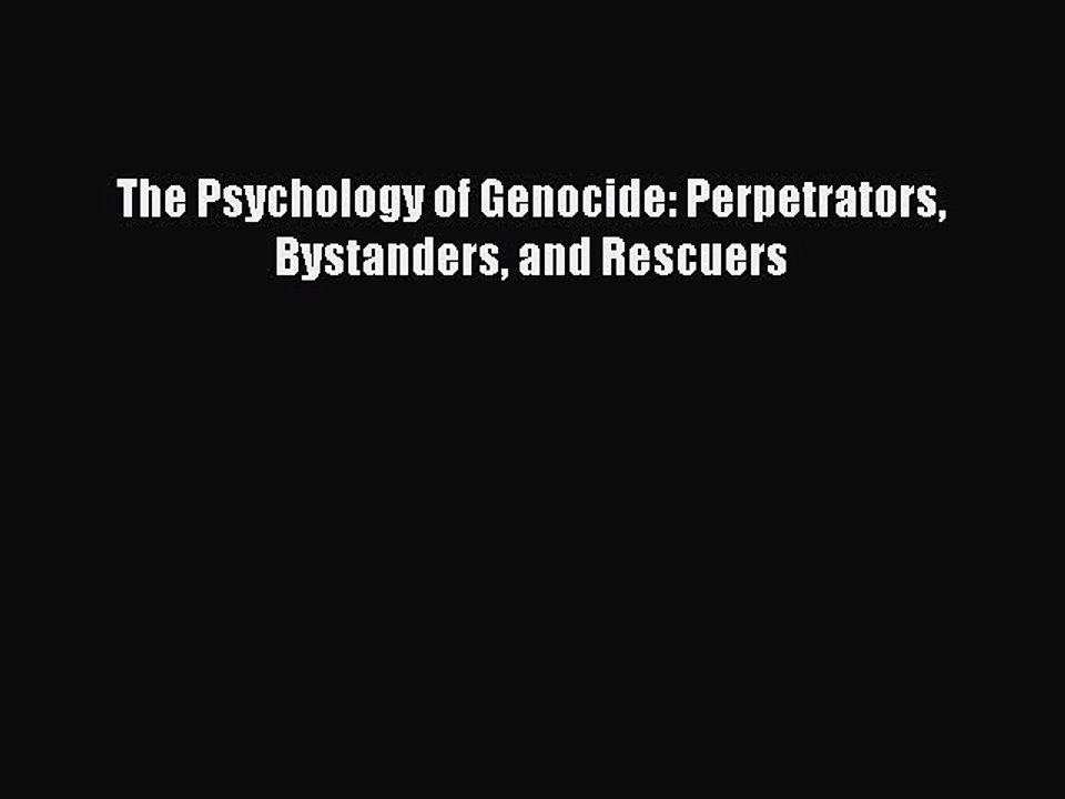 Download The Psychology of Genocide: Perpetrators Bystanders and Rescuers Ebook Online