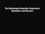 Download The Psychology of Genocide: Perpetrators Bystanders and Rescuers Ebook Online