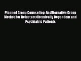 Read Planned Group Counseling: An Alternative Group Method for Reluctant Chemically Dependent