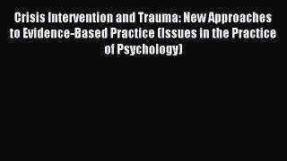 Download Crisis Intervention and Trauma: New Approaches to Evidence-Based Practice (Issues