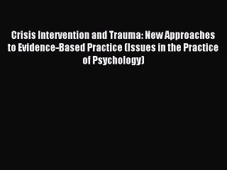Download Crisis Intervention and Trauma: New Approaches to Evidence-Based Practice (Issues