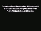 Read Community-Based Interventions: Philosophy and Action (International Perspectives on Social