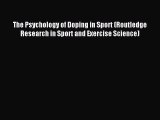 Download The Psychology of Doping in Sport (Routledge Research in Sport and Exercise Science)