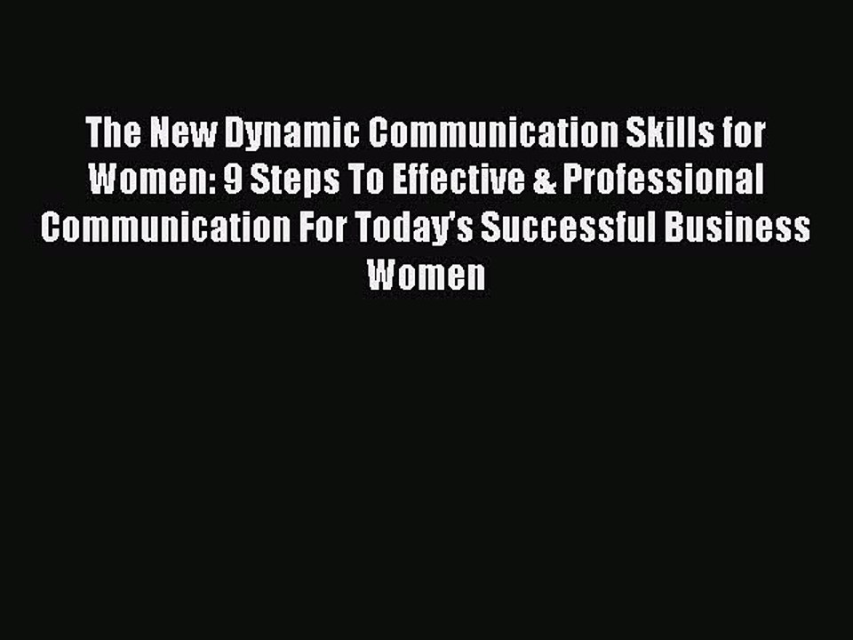 [PDF] The New Dynamic Communication Skills for Women: 9 Steps To Effective & Professional Communication