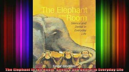READ book  The Elephant in the Room Silence and Denial in Everyday Life Full EBook