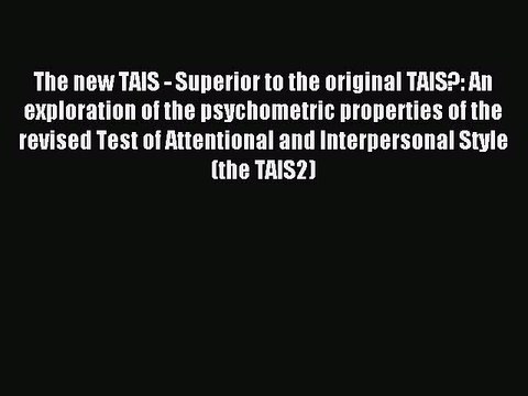 Download The new TAIS - Superior to the original TAIS?: An exploration of the psychometric