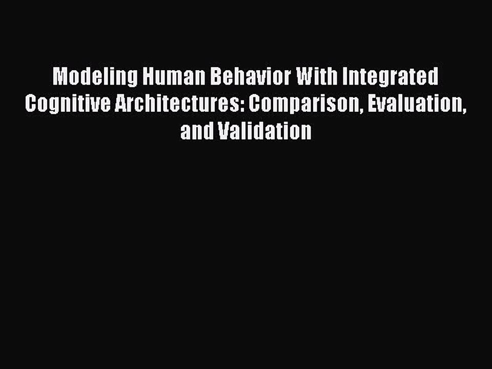 Download Modeling Human Behavior With Integrated Cognitive Architectures: Comparison Evaluation