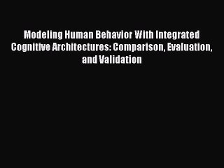 Download Modeling Human Behavior With Integrated Cognitive Architectures: Comparison Evaluation