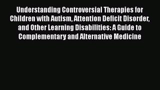 Read Understanding Controversial Therapies for Children with Autism Attention Deficit Disorder