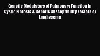 Read Genetic Modulators of Pulmonary Function in Cystic Fibrosis & Genetic Susceptibility Factors