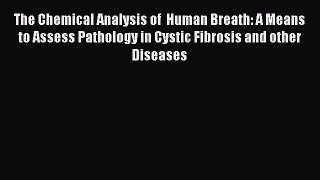 Read The Chemical Analysis of  Human Breath: A Means to Assess Pathology in Cystic Fibrosis