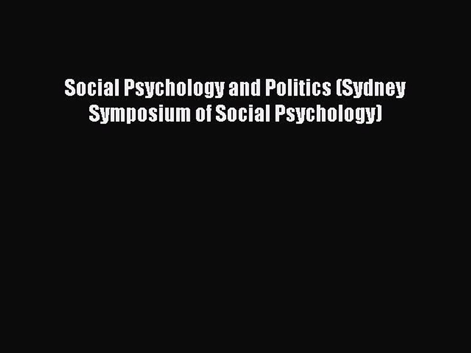 Download Social Psychology and Politics (Sydney Symposium of Social Psychology) PDF Free
