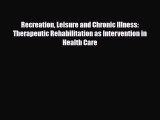 Read Recreation Leisure and Chronic Illness: Therapeutic Rehabilitation as Intervention in