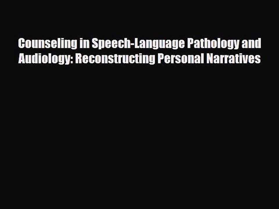 Read Counseling in Speech-Language Pathology and Audiology: Reconstructing Personal Narratives