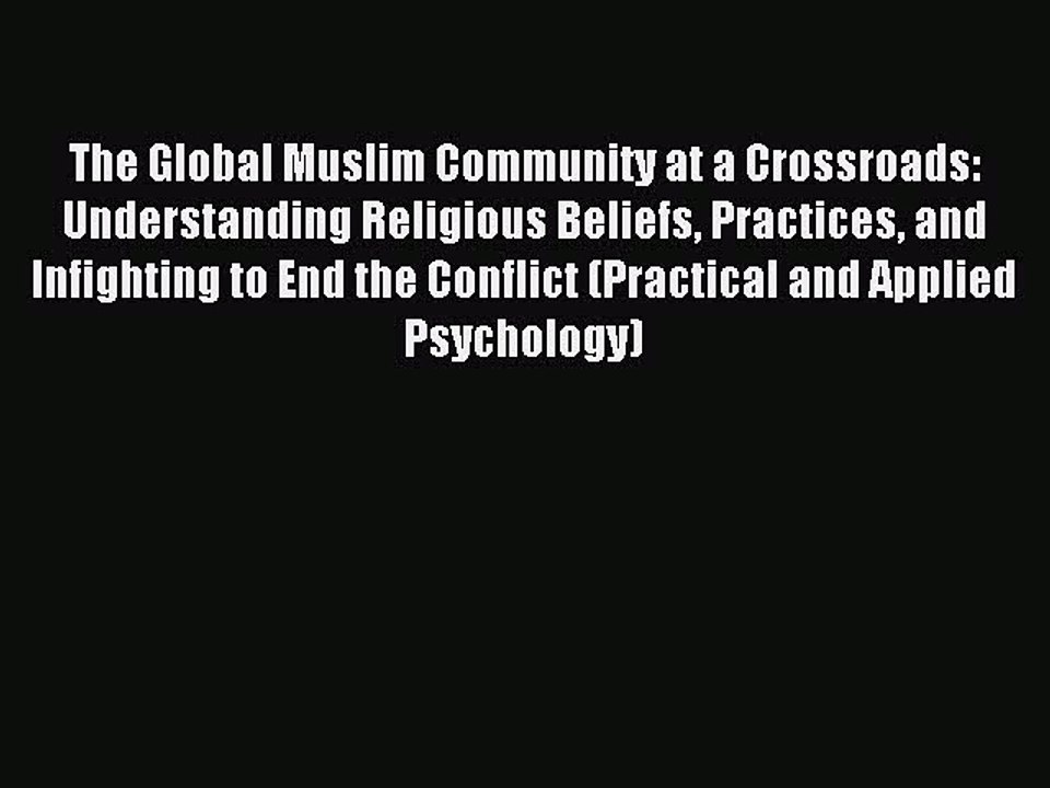 Read The Global Muslim Community at a Crossroads: Understanding Religious Beliefs Practices