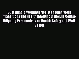 Read Sustainable Working Lives: Managing Work Transitions and Health throughout the Life Course
