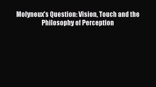 Read Molyneux's Question: Vision Touch and the Philosophy of Perception Ebook Free