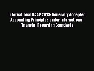 [PDF] International GAAP 2013: Generally Accepted Accounting Principles under International