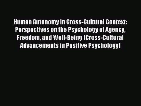 Read Human Autonomy in Cross-Cultural Context: Perspectives on the Psychology of Agency Freedom