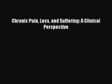 Read Chronic Pain Loss and Suffering: A Clinical Perspective Ebook Free