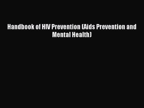 Read Handbook of HIV Prevention (Aids Prevention and Mental Health) Ebook Free