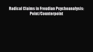 Read Radical Claims in Freudian Psychoanalysis: Point/Counterpoint PDF Free