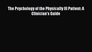 Read The Psychology of the Physically Ill Patient: A Clinician's Guide Ebook Free