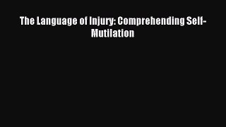 Download The Language of Injury: Comprehending Self-Mutilation PDF Online